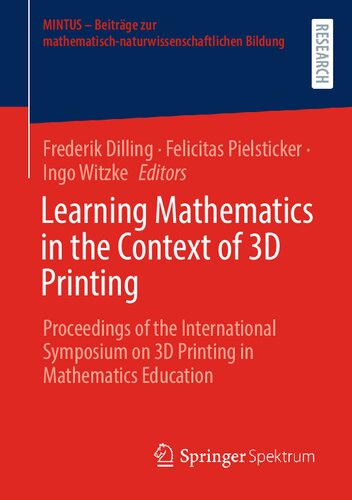 Learning Mathematics In The Context Of 3d Printing Proceedings Of The International Symposium On 3d Printing In Mathematics Education Frederik Dilling
