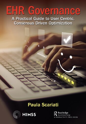 Ehr Governance A Practical Guide To User Centric Consensus Driven Optimization Paula Scariati