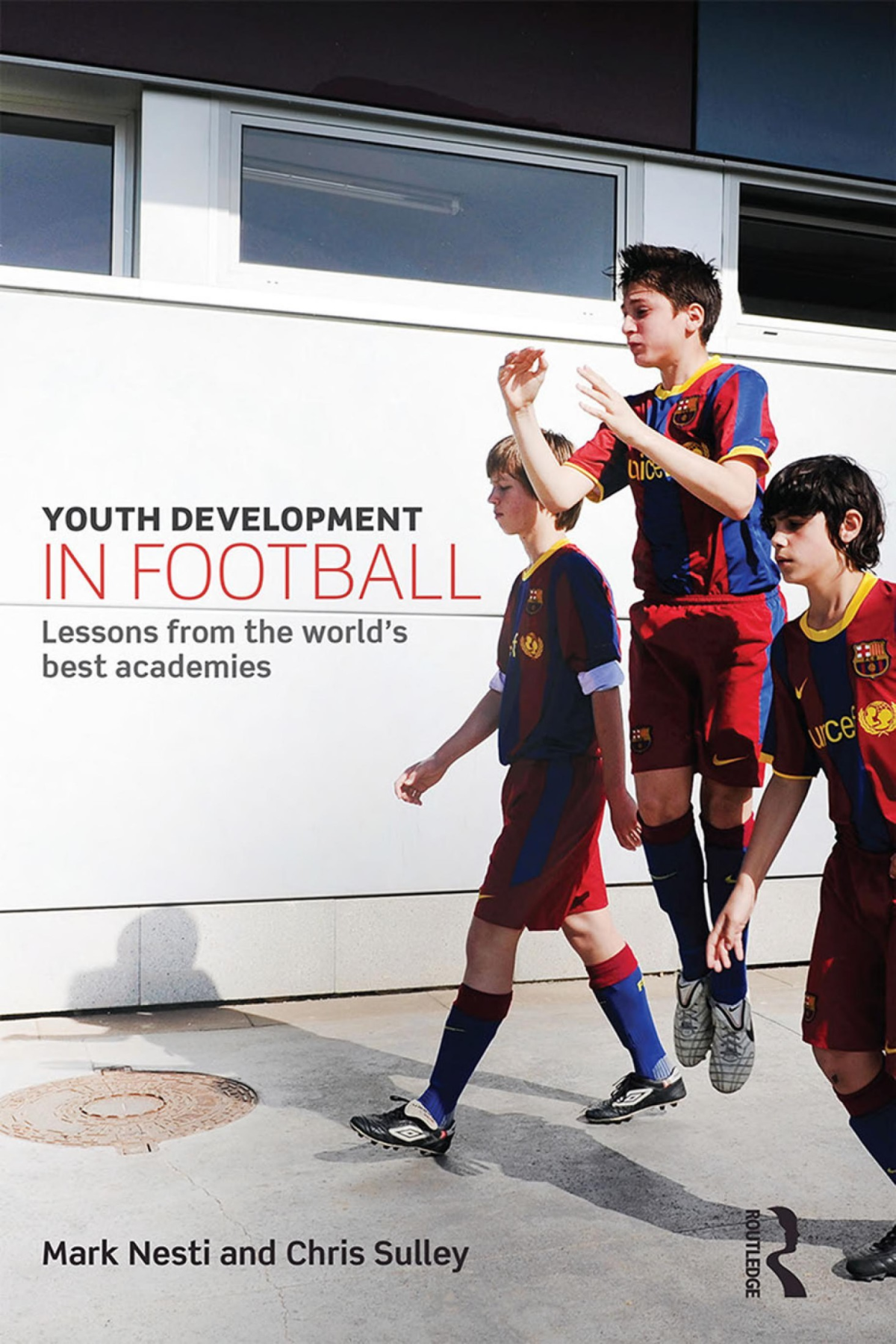 Youth Development In Football Lessons From The Worlds Best Academies 1st Edition Mark Nesti