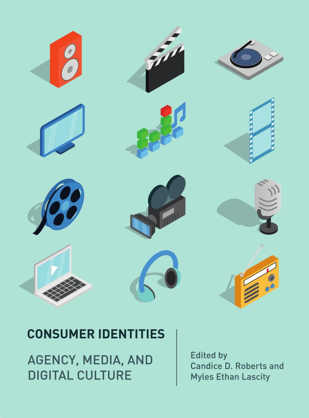 Consumer Identites Agency Media And Digital Culture Candice D Roberts