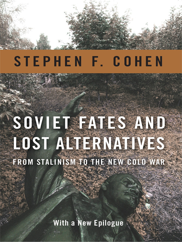 Soviet Fates And Lost Alternatives From Stalinism To The New Cold War Stephen F Cohen