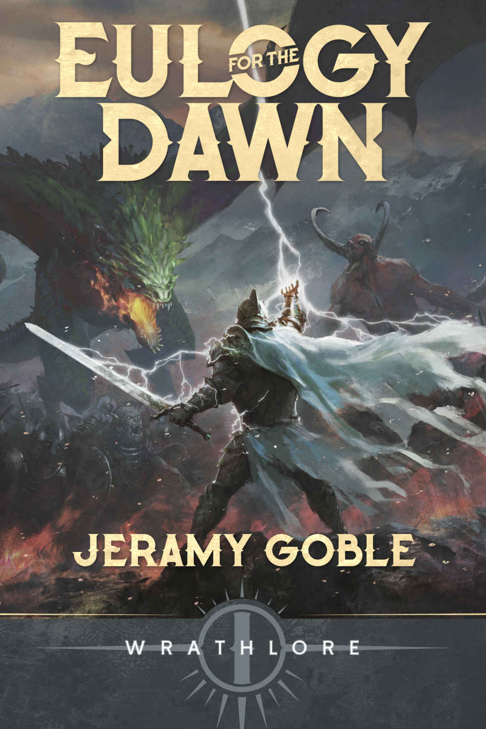 Eulogy For The Dawn The Epic Legend Of Gods Dragons Demons Beasts Men Wrathlore Book 1 Jeramy Goble