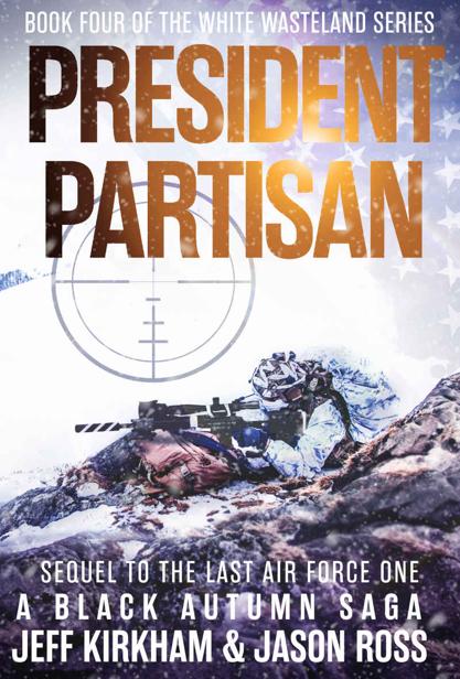President Partisan A Black Autumn Saga Sequel To The Last Air Force One Jeff Kirkham Jason Ross