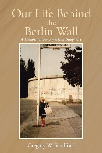 Our Life Behind The Berlin Wall Gregory W Sandford