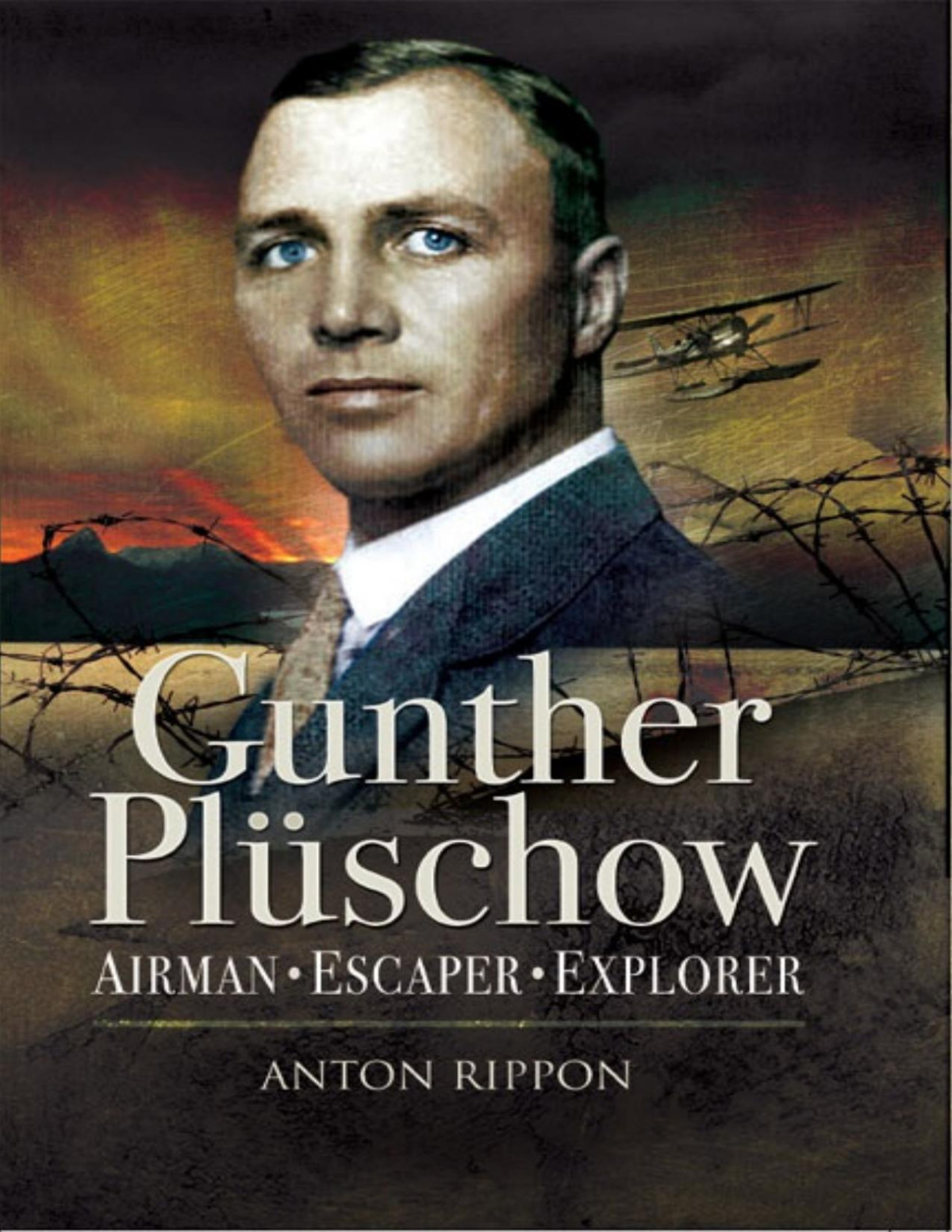 Gunther Plschow Airmen Escaper And Explorer Anton Rippon