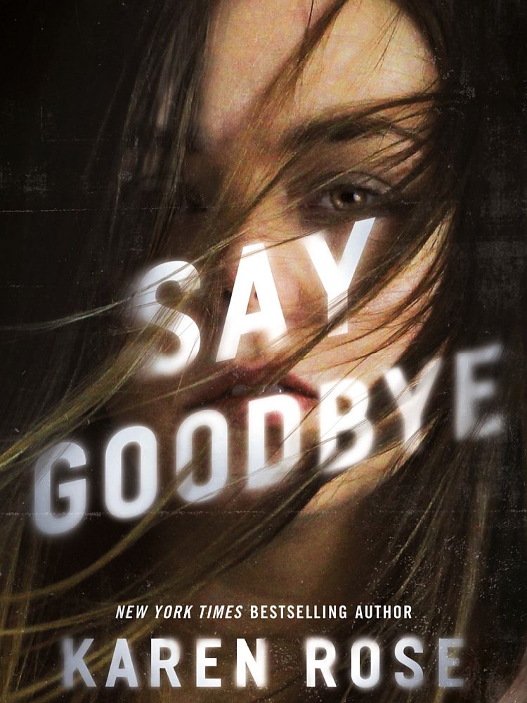 Say Goodbye The Sacramento Series Book 3 Karen Rose