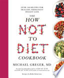 The How Not To Diet Cookbook 1st Edition Michael Greger Md