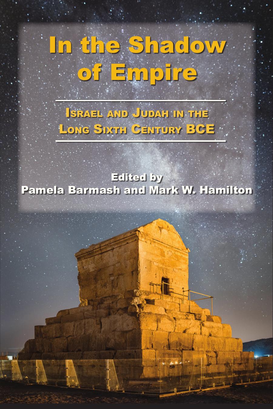In The Shadow Of Empire Israel And Judah In The Long Sixth Century Bce Pamela Barmash