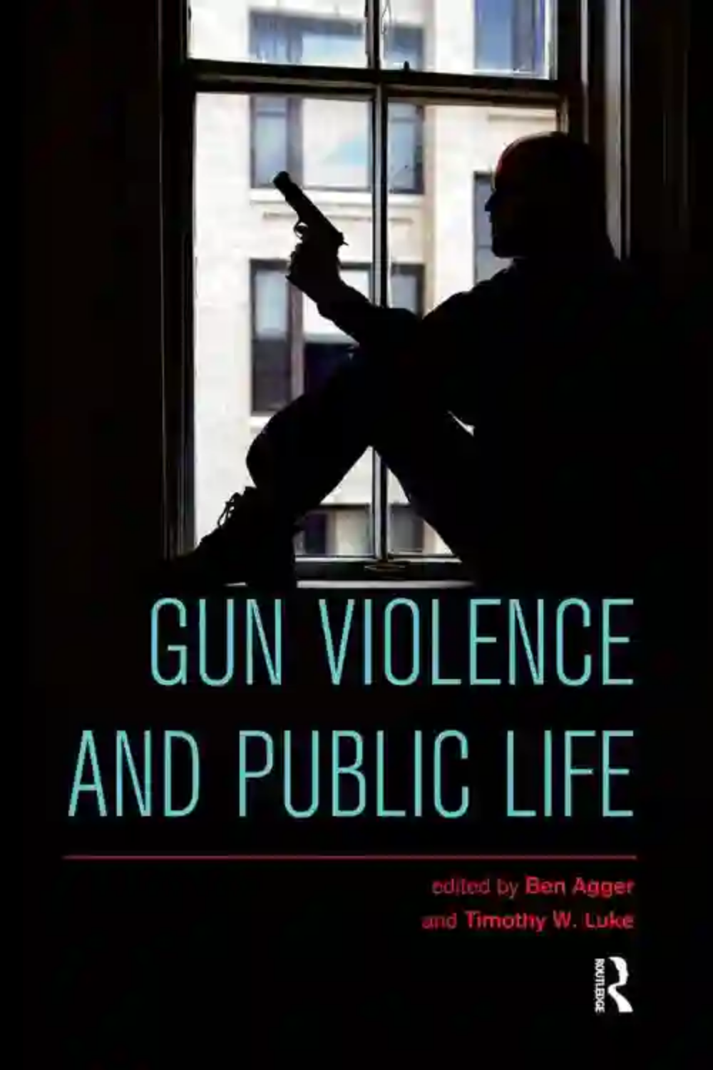 Gun Violence And Public Life 1st Edition Ben Agger