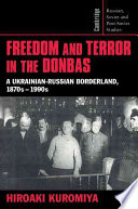 Freedom And Terror In The Donbas A Ukrainianrussian Borderland 1870s1990s Hiroaki Kuromiya