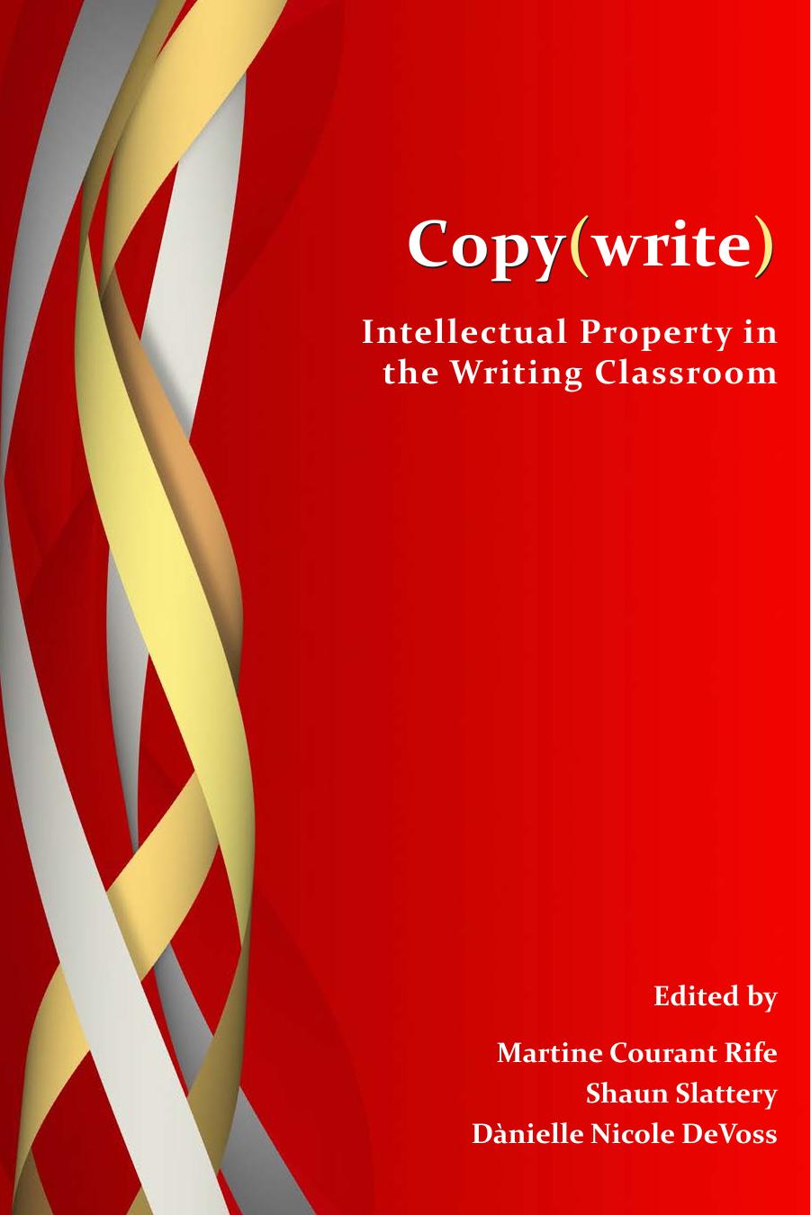 Copywrite Intellectual Property In The Writing Classroom Martine Courant Rife Et Al