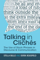 Talking In Clichs The Use Of Stock Phrases In Discourse Communication Stella Bullo
