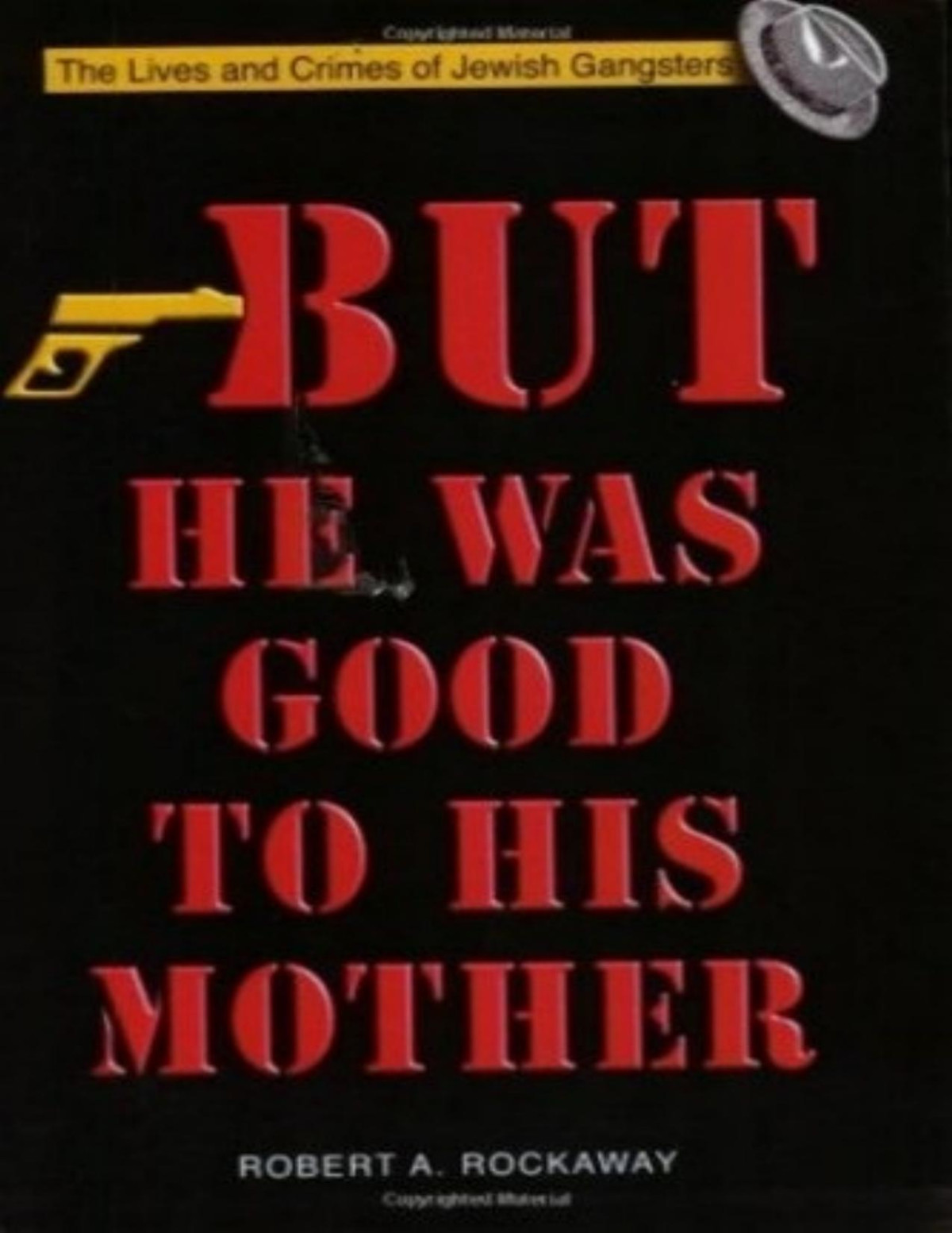 But He Was Good To His Mother The Lives And Crimes Of Jewish Gangsters Robert Rockaway