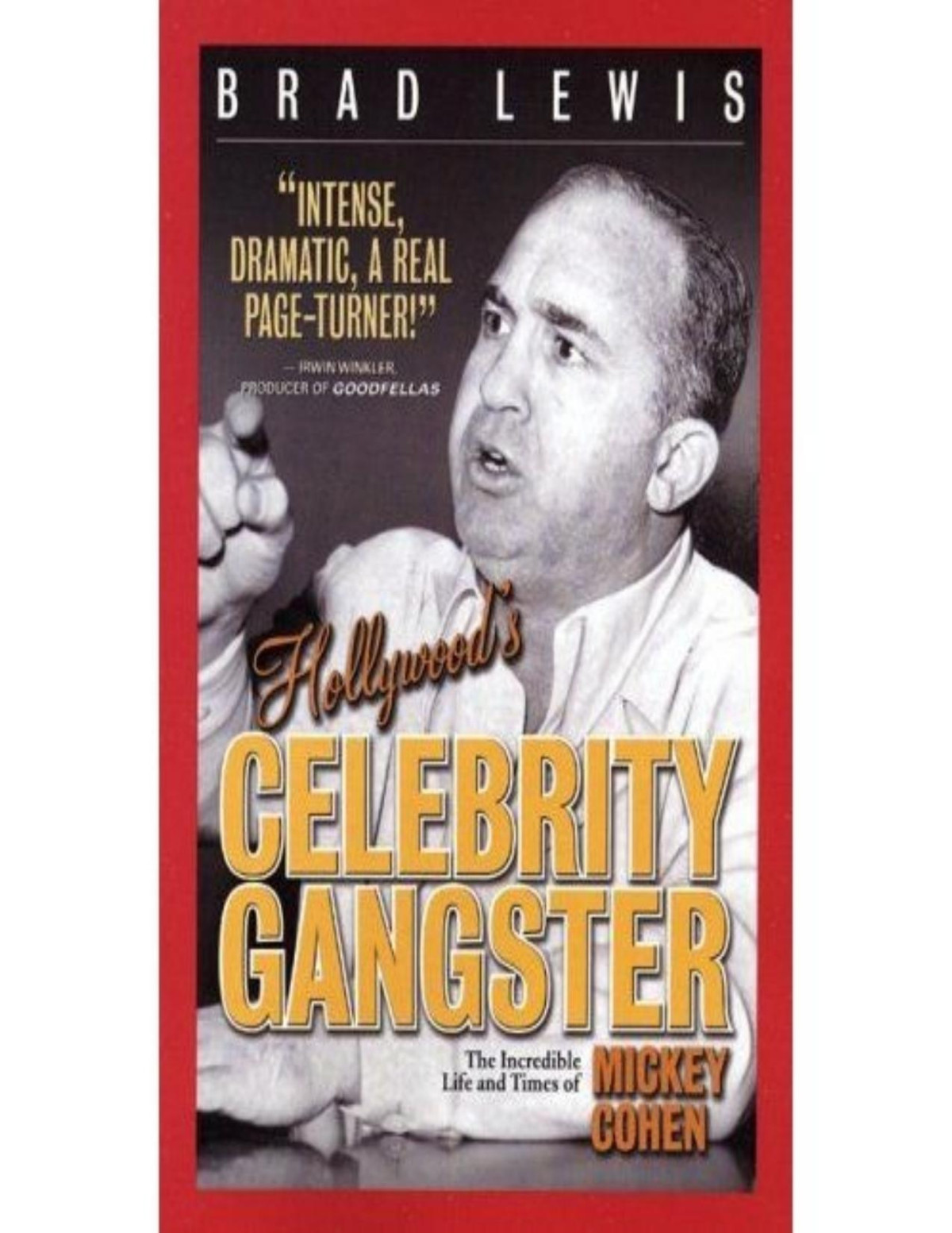 Hollywoods Celebrity Gangster The Incredible Life And Times Of Mickey Cohen Brad Lewis