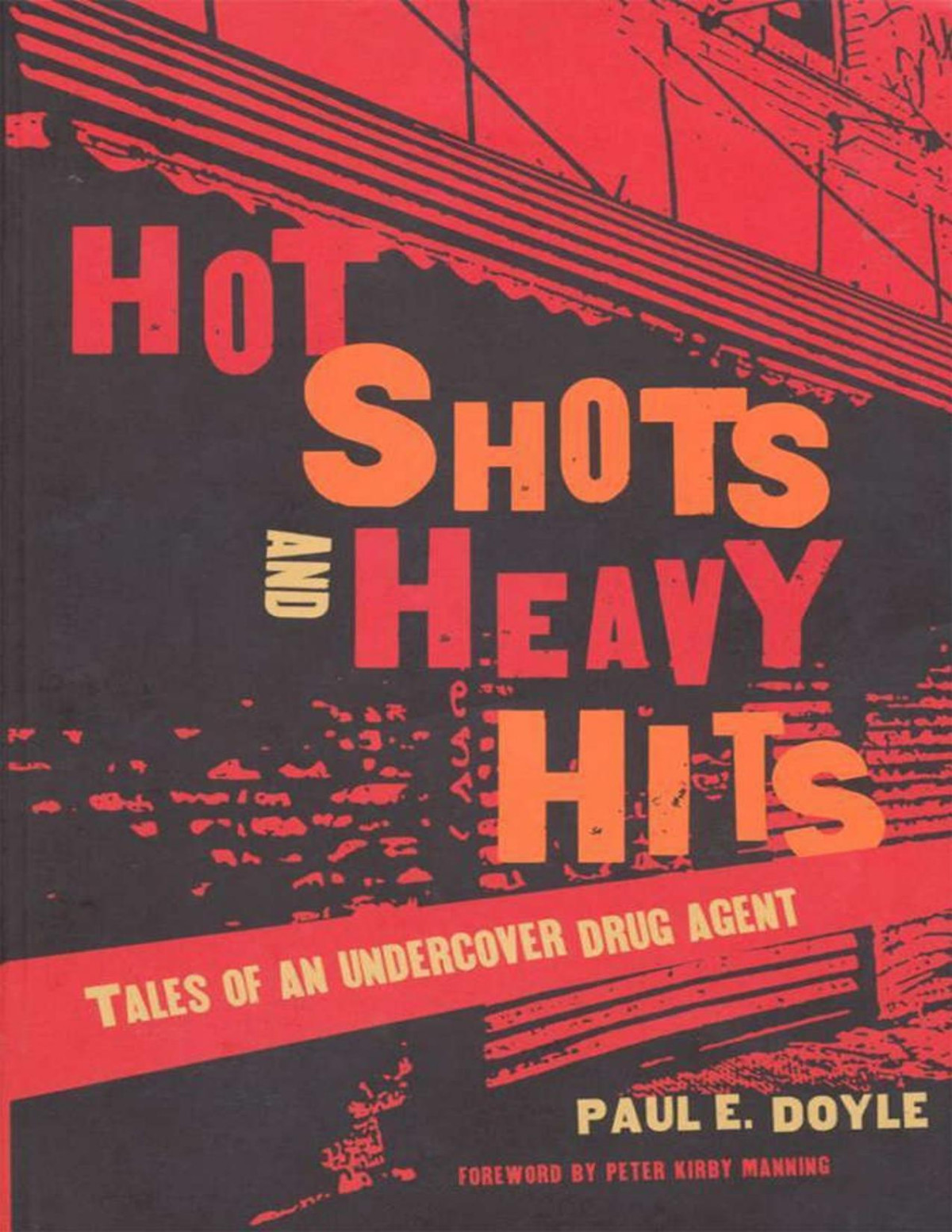 Hot Shots And Heavy Hits Tales Of An Undercover Drug Agent Paul Doyle