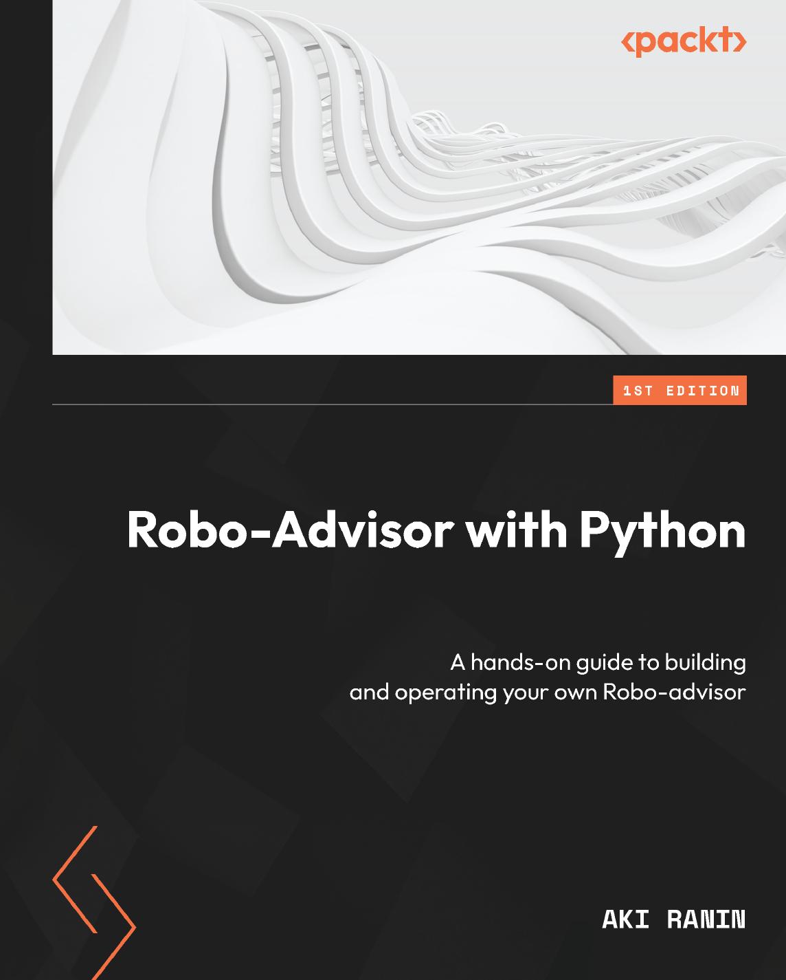 Roboadvisor With Python A Handson Guide To Building And Operating Your Own Roboadvisor 1st Edition Aki Ranin