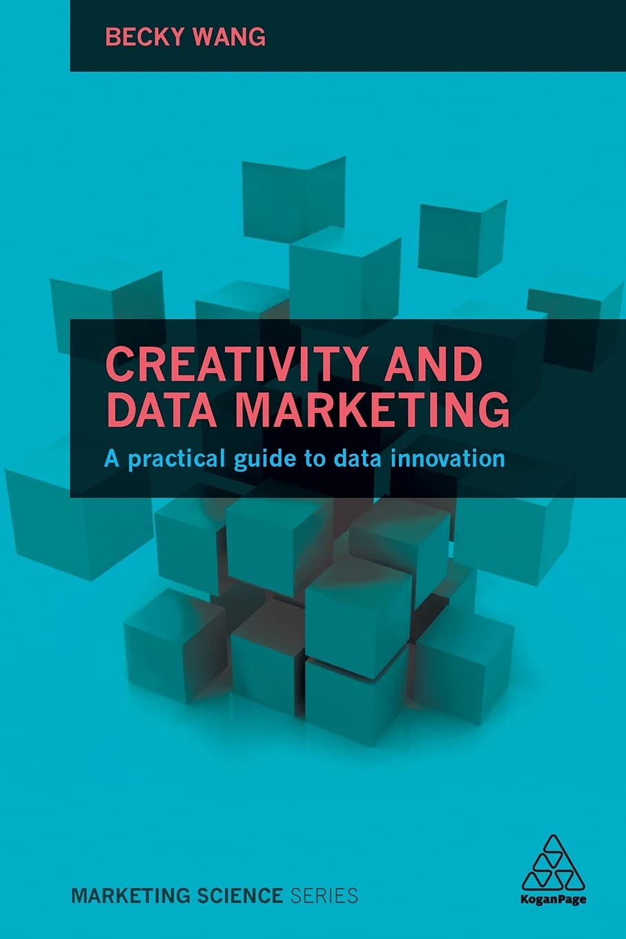 Creativity And Data Marketing A Practical Guide To Data Innovation Becky Wang