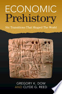 Economic Prehistory Six Transitions That Shaped The World Gregory K Dow