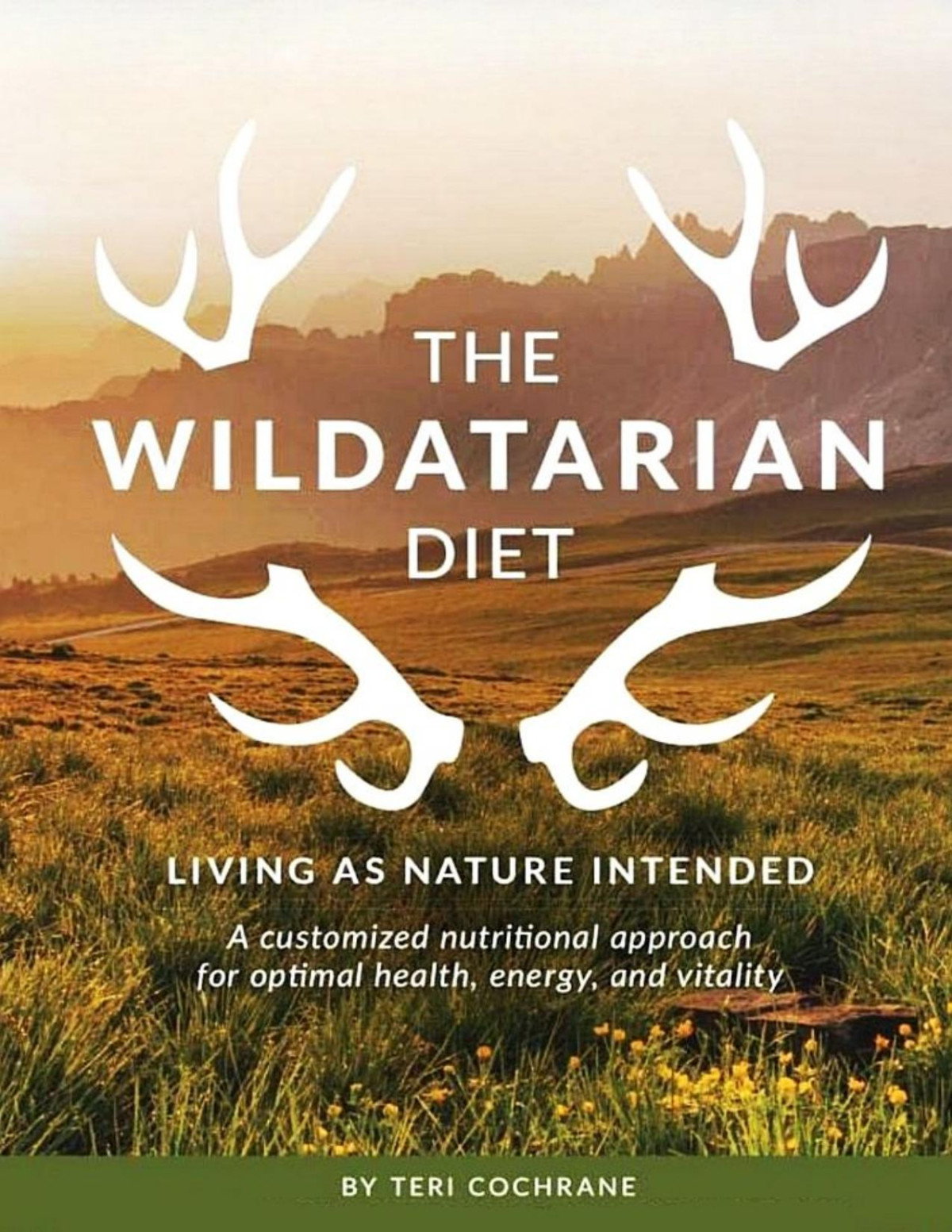 The Wildatarian Diet Living As Nature Intended A Customized Nutritional Approach For Optimal Health Energy And Vitality Teri Cochrane