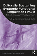Culturally Sustaining Systemic Functional Linguistics Praxis Embodied Inquiry With Multilingual Youth 1st Edition Kevin J Burke