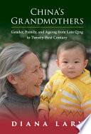 Chinas Grandmothers Gender Family And Ageing From Late Qing To Twentyfirst Century Diana Lary