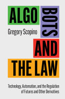 Algo Bots And The Law Technology Automation And The Regulation Of Futures And Other Derivatives Gregory Scopino