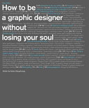 How To Be A Graphic Designer Without Losing Your Soul New Expanded Edition 2nd Edition Adrian Shaughnessy
