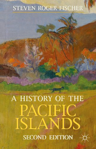 A History Of The Pacific Islands 2nd Edition Steven Roger Fischer