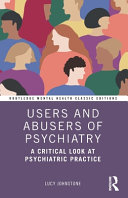 Users And Abusers Of Psychiatry A Critical Look At Psychiatric Practice 1st Edition Lucy Johnstone