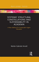Systemic Structural Constellations And Sustainability In Academia A New Method For Sustainable Higher Education 1st Edition Marlen Gabriele Arnold