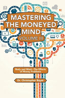 Mastering The Moneyed Mind Volume Iii Body And Mindthe Effects Of Money Problems Christopher Bayer
