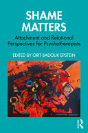 Shame Matters Attachment And Relational Perspectives For Psychotherapists 1st Edition Orit Badouk Epstein