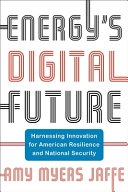 Energys Digital Future Harnessing Innovation For American Resilience And National Security Amy Myers Jaffe