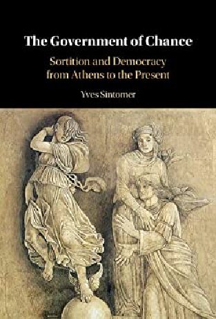 The Government Of Chance Sortition And Democracy From Athens To The Present Yves Sintomer
