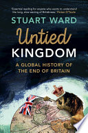 Untied Kingdom A Global History Of The End Of Britain Stuart Ward