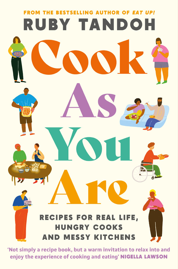 Cook As You Are Recipes For Real Life Hungry Cooks And Messy Kitchens Ruby Tandoh