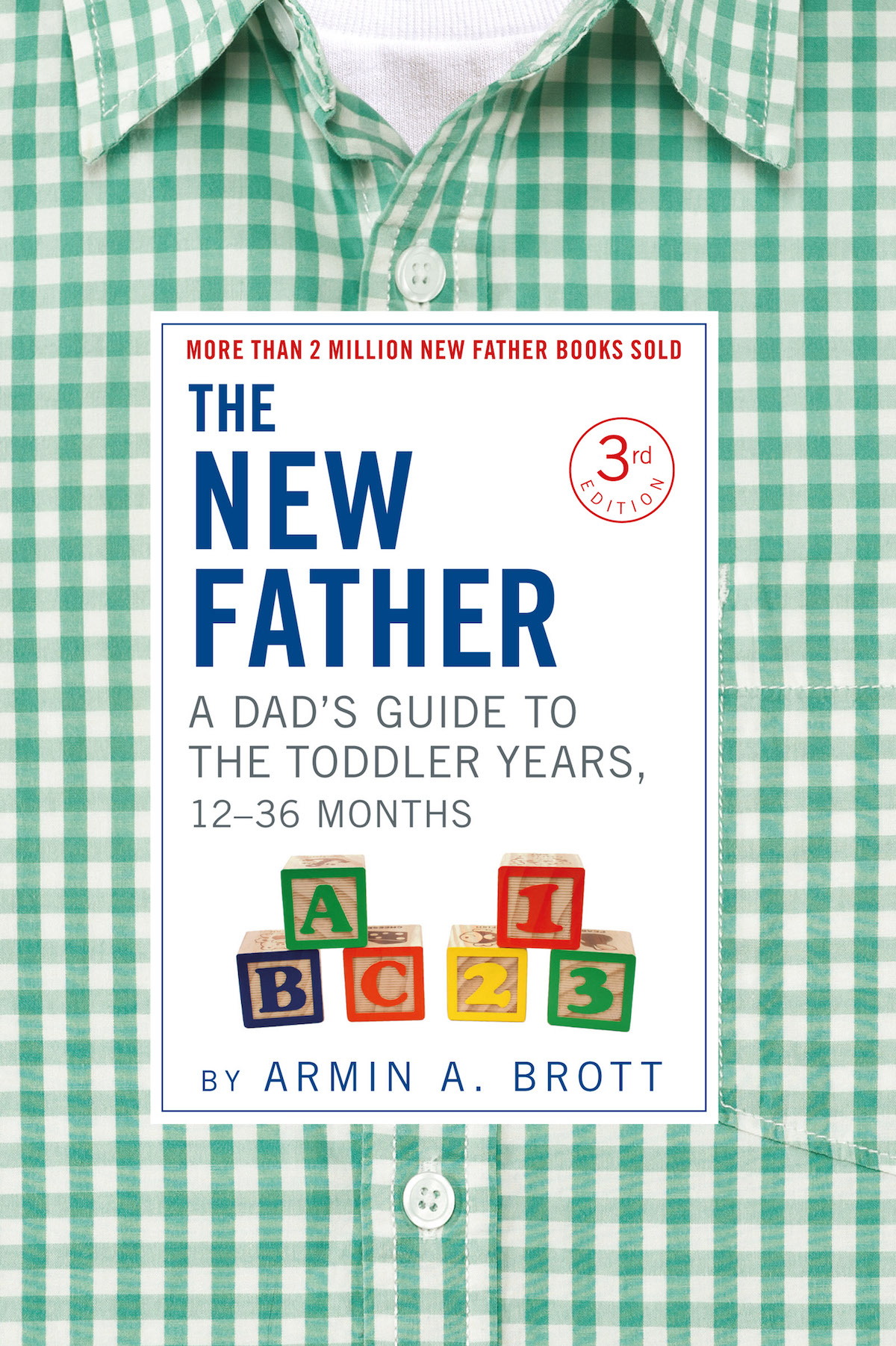 The New Father A Dads Guide To The Toddler Years 1236 Months Third Edition Armin A Brott