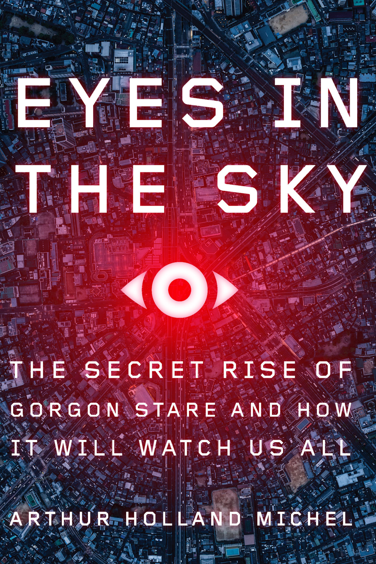 Eyes In The Sky Arthur Holland Michel