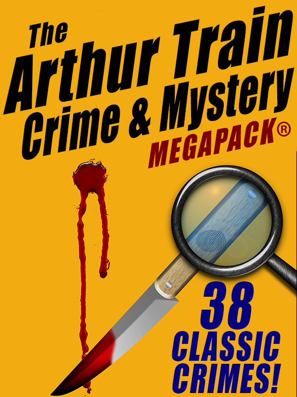 The Arthur Train Mystery Megapack 38 Classic Crimes Arthur Train