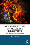 New Perspectives On Arson And Firesetting The Humanfire Relationship 1st Edition Faye K Horsley