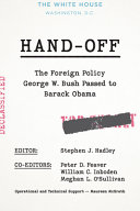Handoff The Foreign Policy George W Bush Passed To Barack Obama Stephen J Hadley