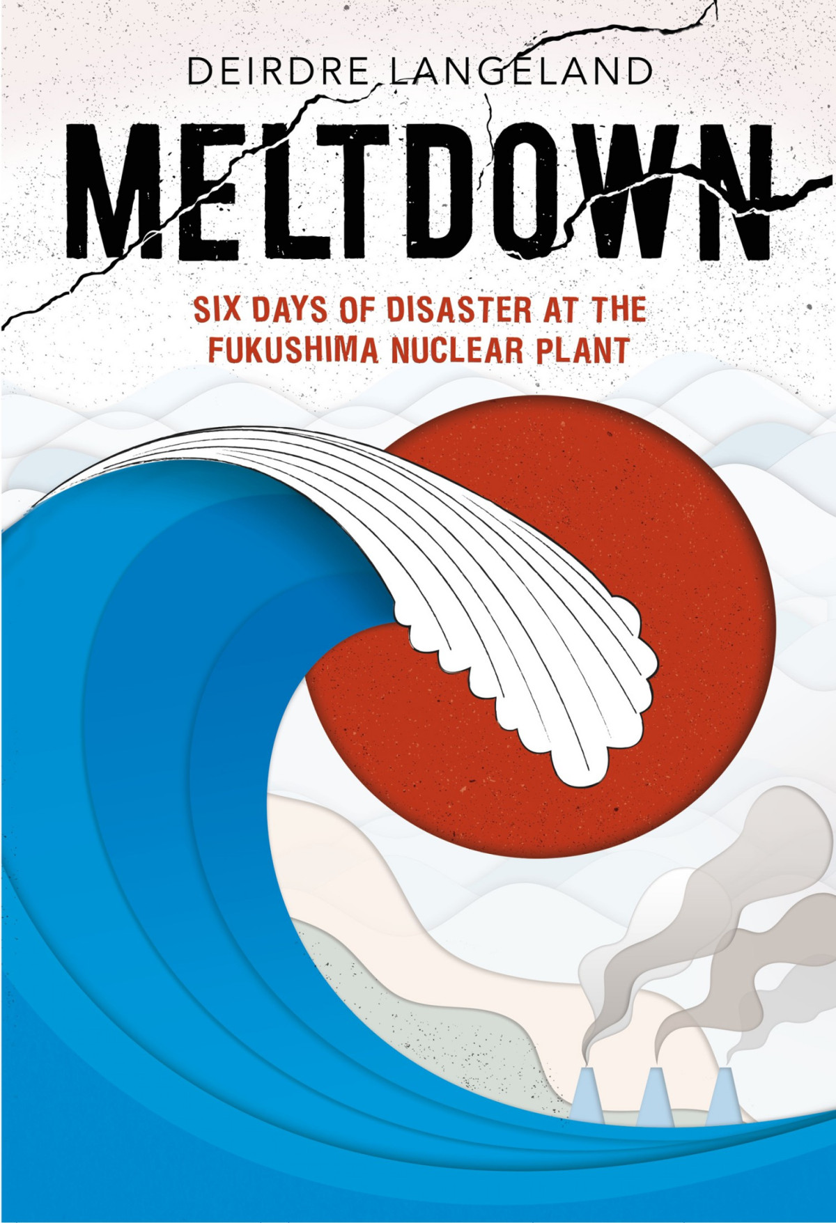 Meltdown Earthquake Tsunami And Nuclear Disaster In Fukushima Deirdre Langeland