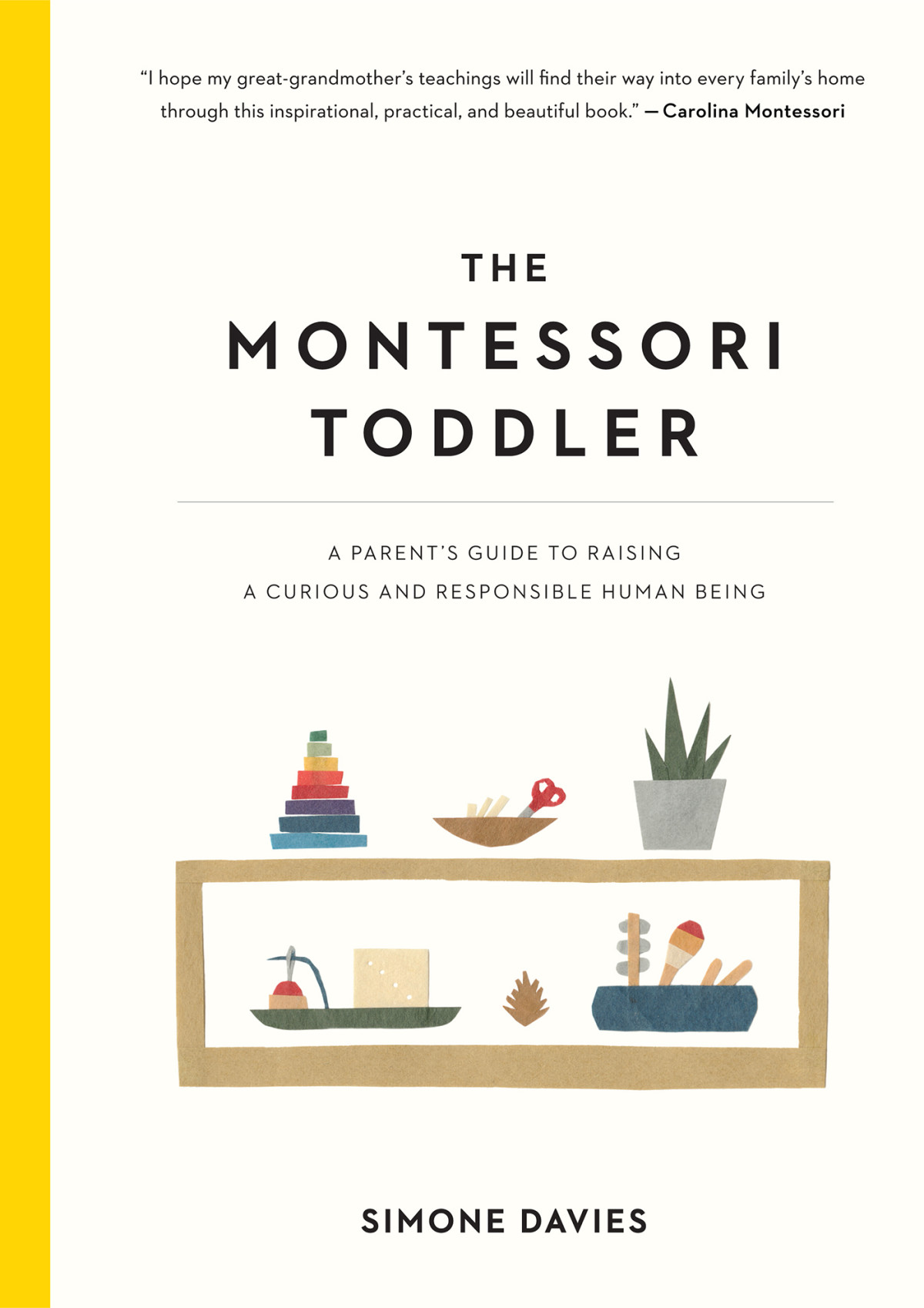 The Montessori Toddler A Parents Guide To Raising A Curious And Responsible Human Being Simone Davies