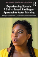 Experiencing Speech A Skillsbased Panlingual Approach To Actor Training A Beginners Guide To Knightthompson Speechwork 1st Edition Andrea Caban