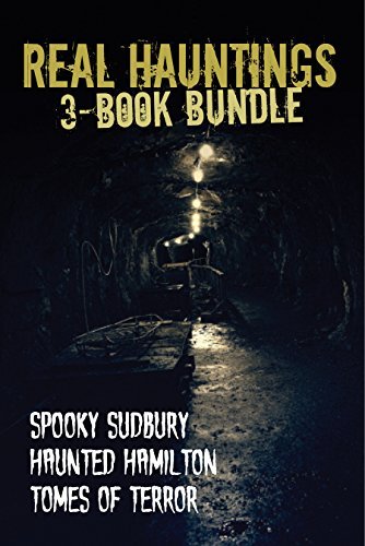 Real Hauntings 3book Bundle Spooky Sudburyhaunted Hamiltontomes Of Terror Mark Leslie