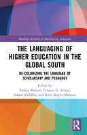 The Languaging Of Higher Education In The Global South Decolonizing The Language Of Scholarship And Pedagogy 1st Edition Sinfree Makoni
