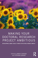 Making Your Doctoral Research Project Ambitious Developing Largescale Studies With Realworld Impact 1st Edition Nadia Siddiqui