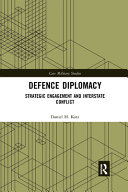 Defence Diplomacy Strategic Engagement And Interstate Conflict 1st Edition Daniel H Katz