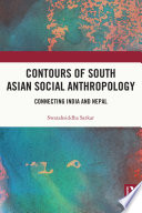 Contours Of South Asian Social Anthropology Connecting India And Nepal 1st Edition Swatahsiddha Sarkar