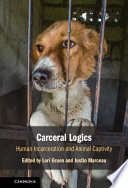 Carceral Logics Human Incarceration And Animal Captivity Lori Gruen
